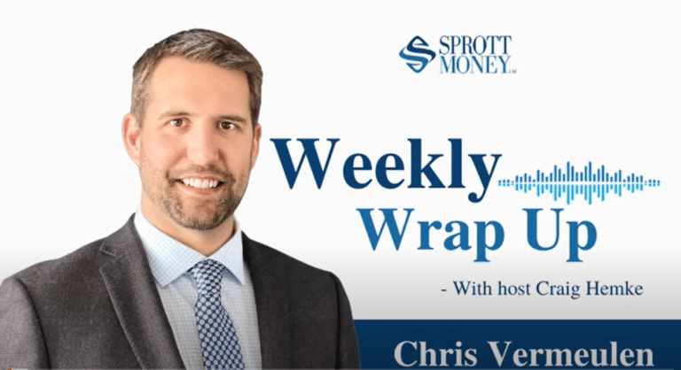 Join Chris on Sprott Money’s Weekly Wrap Up