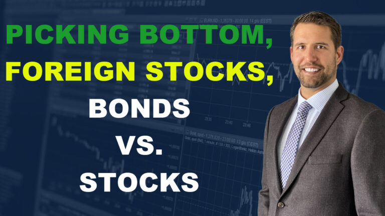 Picking A Bottom, Foreign Markets, and Bonds vs. Stocks